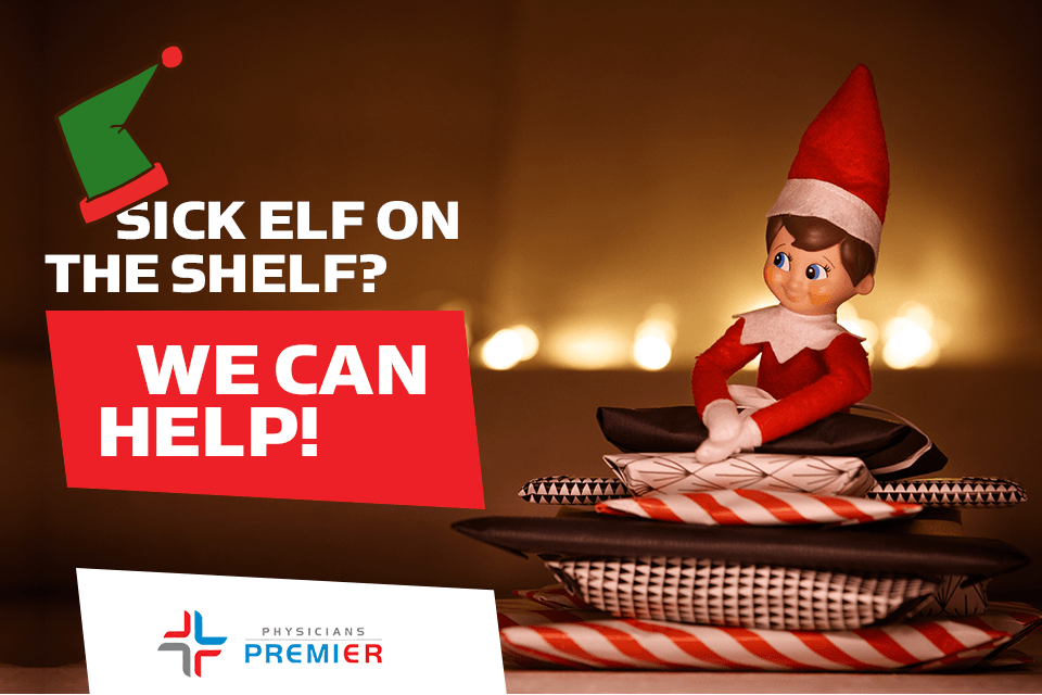 Sick Elf on the Shelf? We Can Help! | Physicians Premier